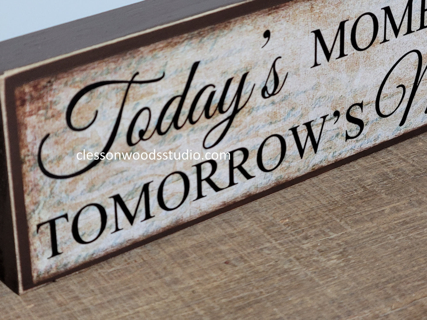Today's Moments Are Tomorrow's Memories Wood Sign