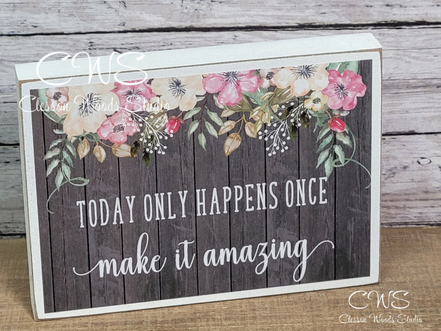 Today Only Happens Once Make It Amazing White Wood Sign
