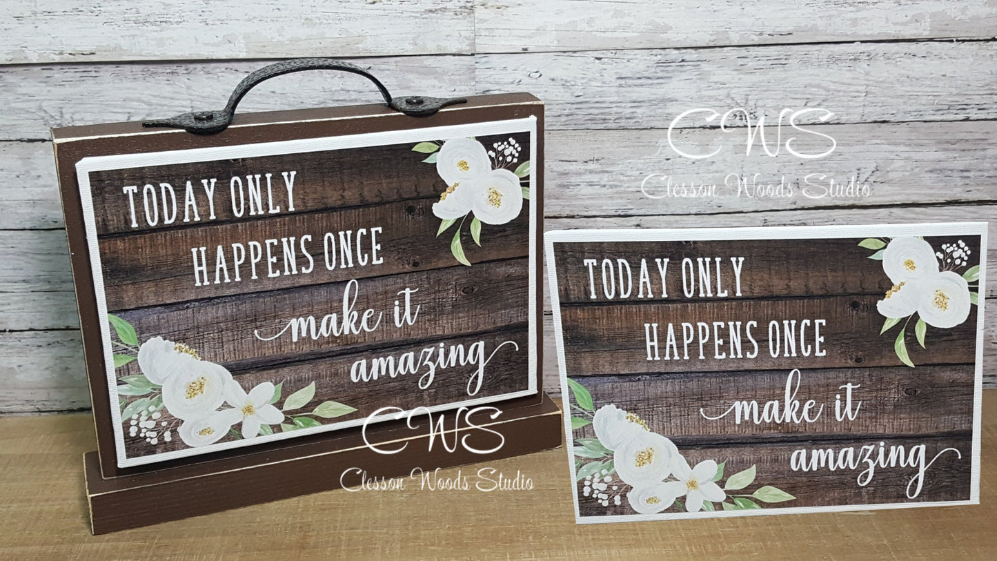 Today Only Happens Once Make It Amazing 7" x 5" Interchangeable Canvas or Display Set