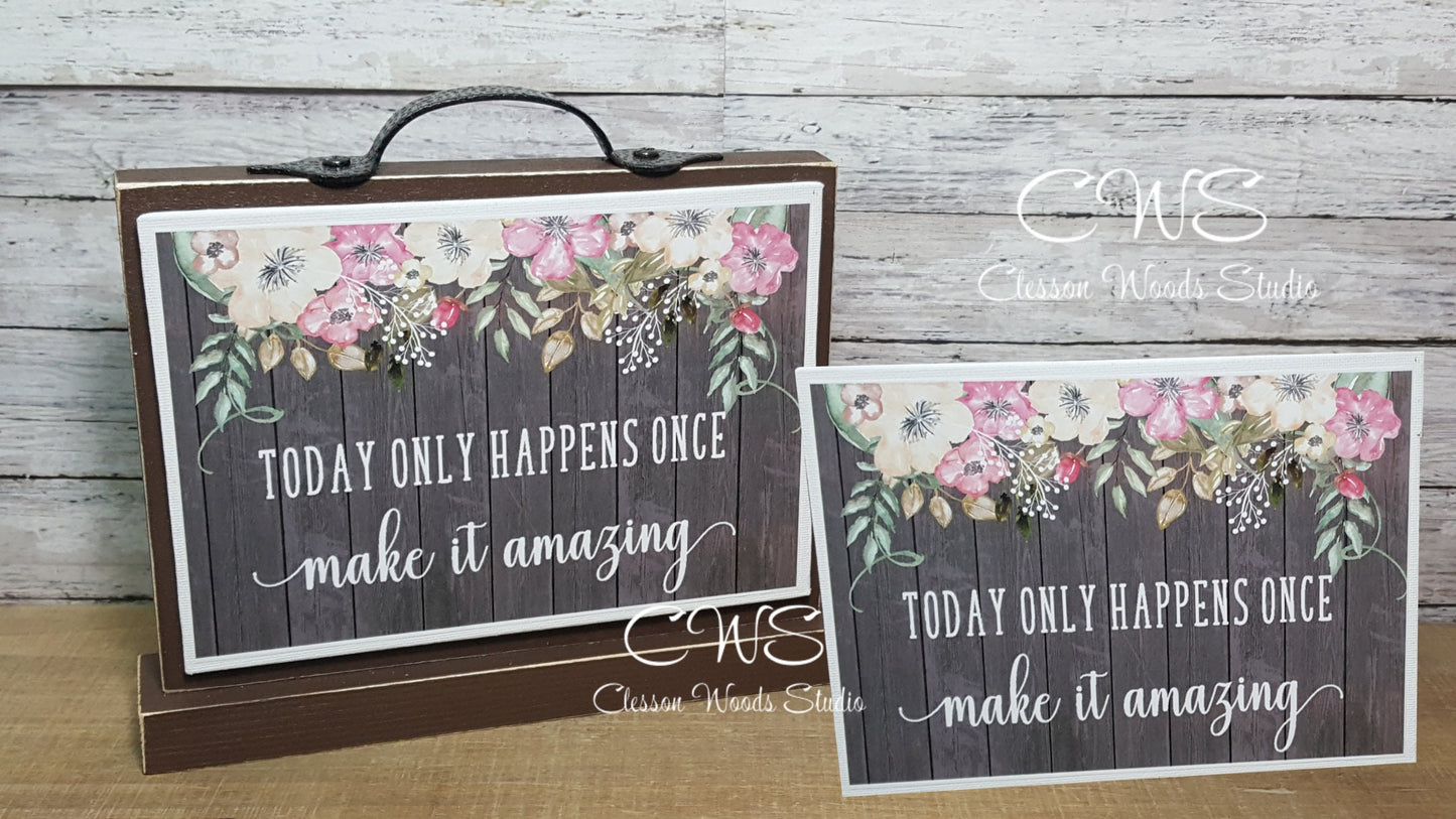 Today Only Happens Once Make It Amazing 7" x 5" Interchangeable Canvas or Display Set