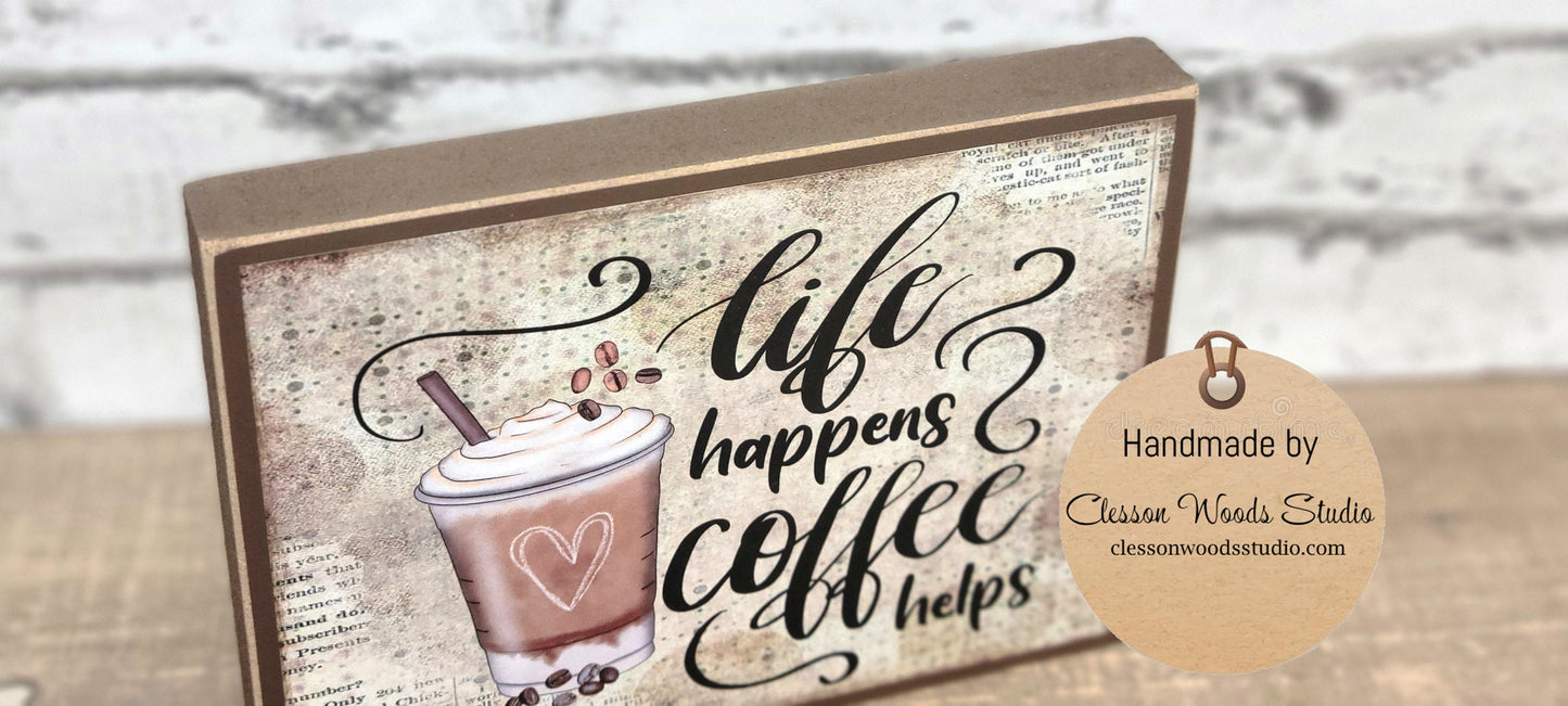 Life Happens Coffee Helps Coffee Cup Wood Block Sign