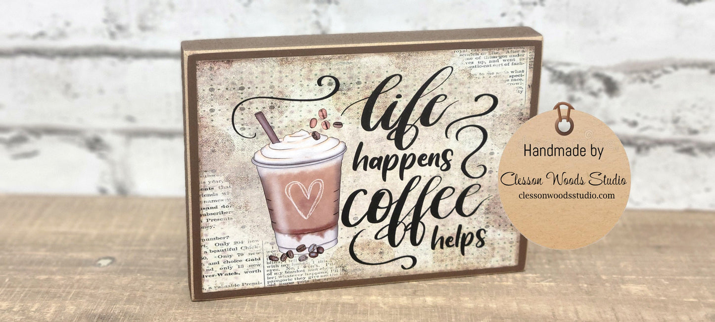 Life Happens Coffee Helps Coffee Cup Wood Block Sign