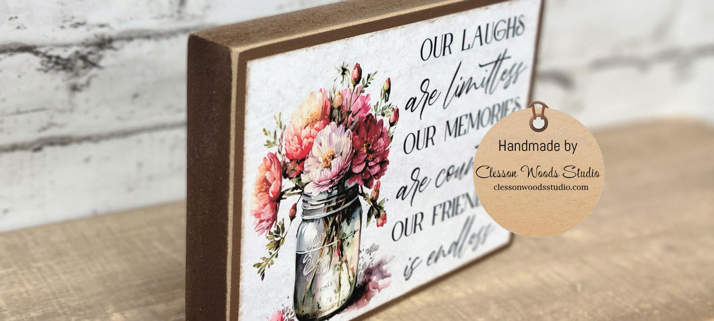 Our Laughs Are Limitless Our Memories Are Countless Our Friendship is Endless Wood Block Sign