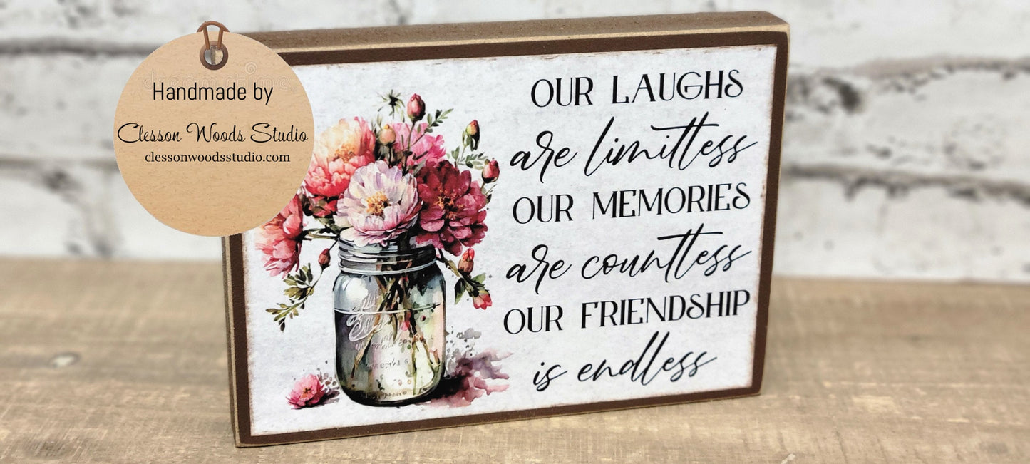 Our Laughs Are Limitless Our Memories Are Countless Our Friendship is Endless Wood Block Sign