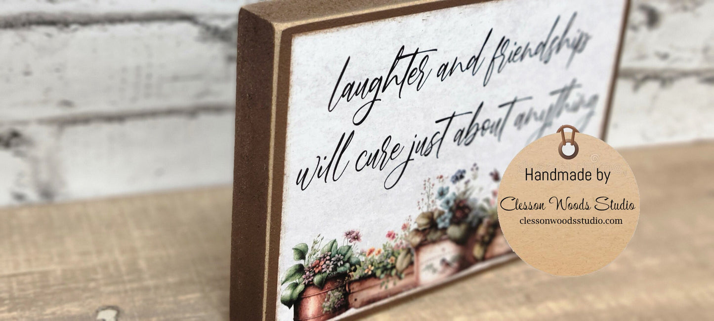 Laughter And Friendship Will Cure Just About Anything Wood Block Sign