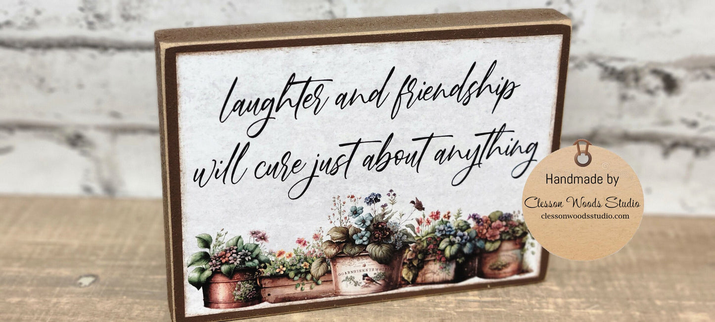 Laughter And Friendship Will Cure Just About Anything Wood Block Sign