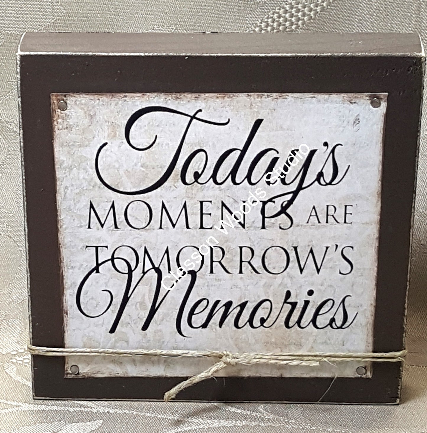 Today's Moments Are Tomorrow's Memories Wood Block Sign