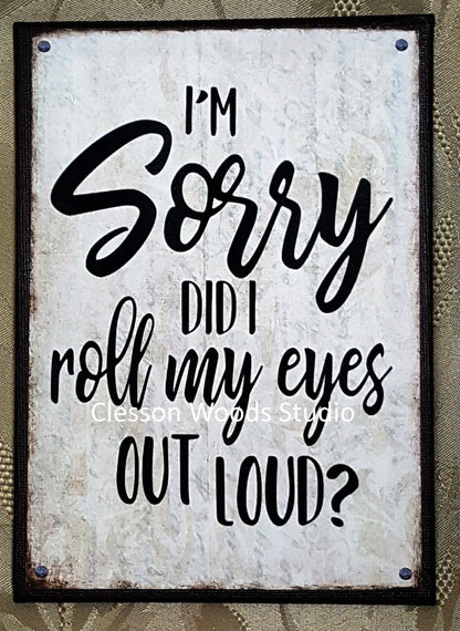 I'm Sorry Did I Roll My Eyes Out Loud 5"x7" Canvas Insert