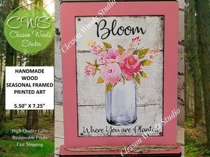 Bloom Where You Are Planted Wood Framed Art with Attached Stand