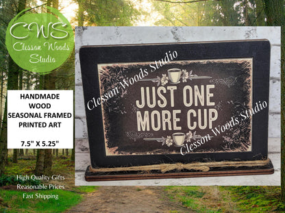 Coffee Just One More Cup Framed Art with Attached Stand