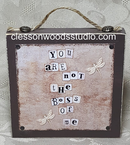 You Are Not The Boss Of Me Wood Block Sign