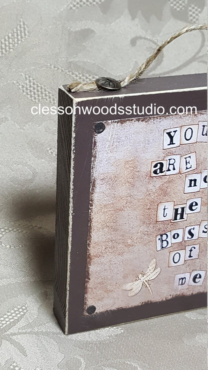 You Are Not The Boss Of Me Wood Block Sign