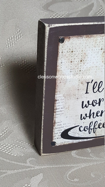I'll Start Working When My Coffee Does Wood Block Sign