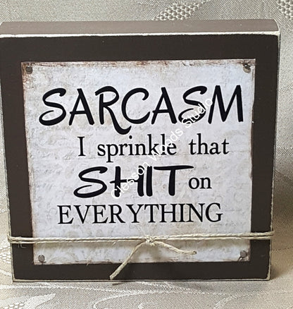 Sarcasm I Sprinkle That On Everything Wood Block Sign
