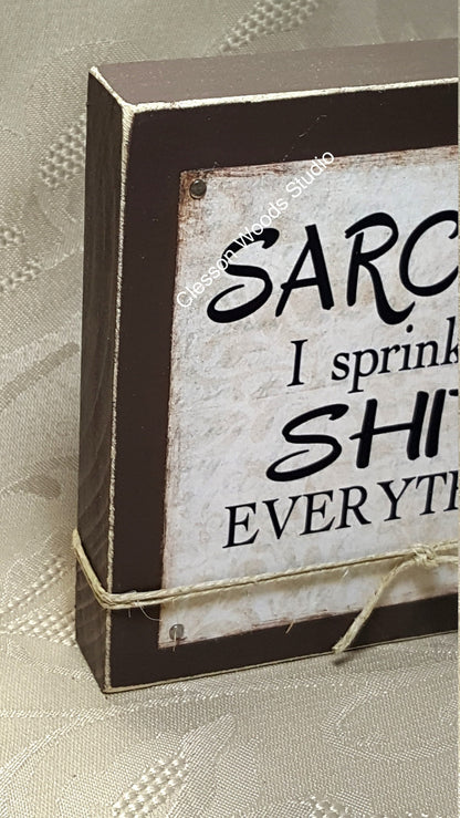 Sarcasm I Sprinkle That On Everything Wood Block Sign