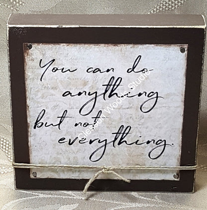 You Can Do Anything But Not Everything Wood Block Sign