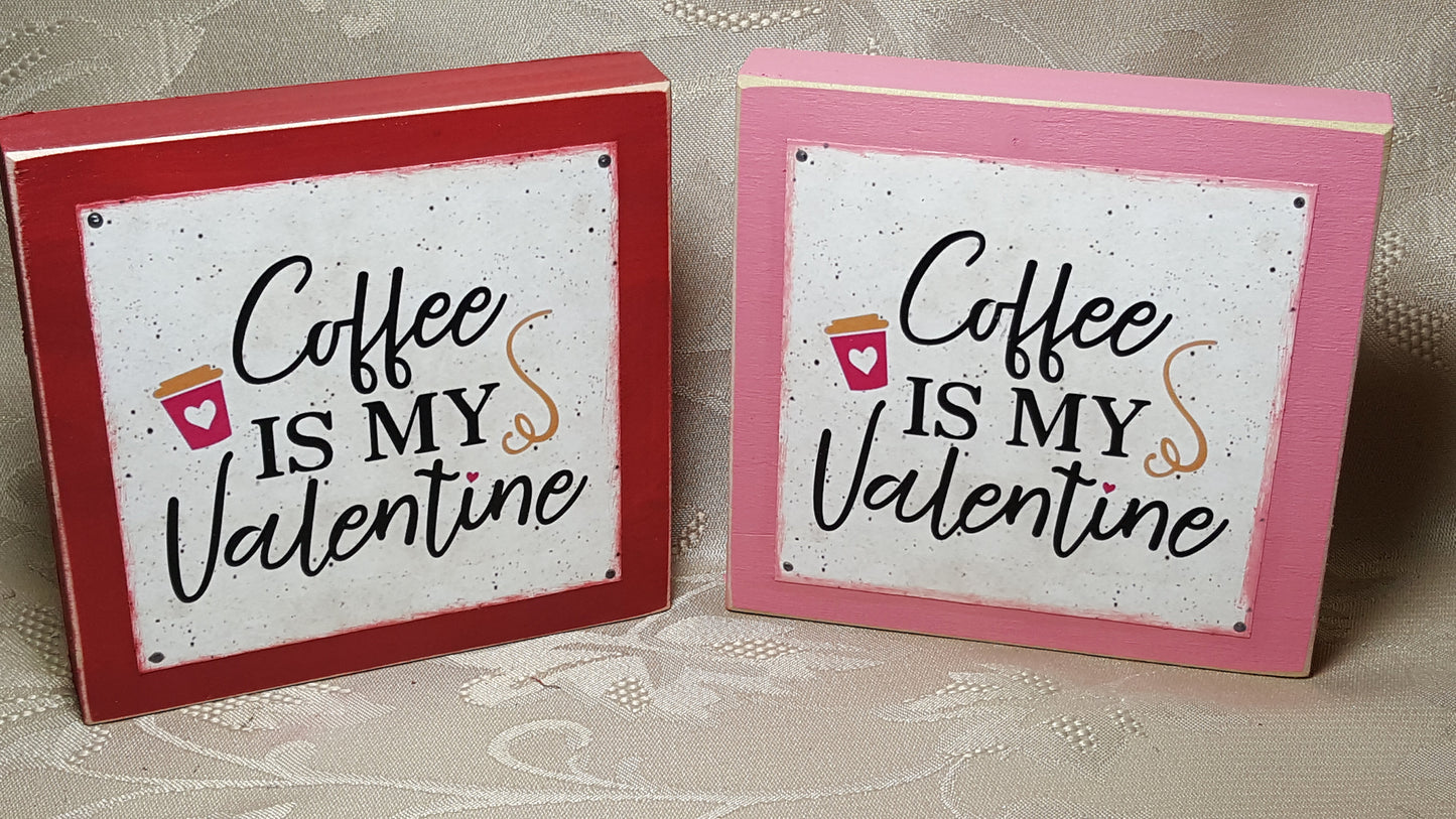 Coffee Is My Valentine Distressed Valentine Quote Block