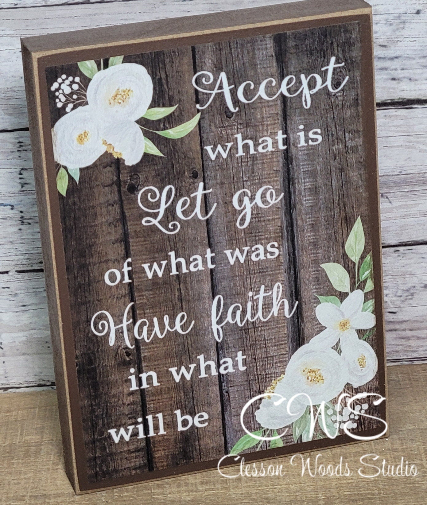 Accept What Is Let Go Of What Was Have Faith In What Will Be Wood Sign