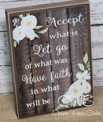 Accept What Is Let Go Of What Was Have Faith In What Will Be Wood Sign