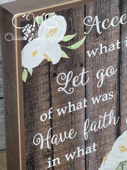 Accept What Is Let Go Of What Was Have Faith In What Will Be Wood Sign