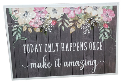 Today Only Happens Once Make It Amazing 7" x 5" Interchangeable Canvas or Display Set