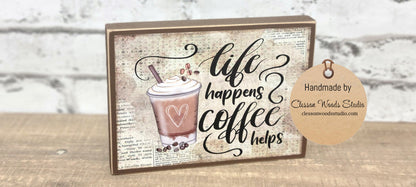 Life Happens Coffee Helps Coffee Cup Wood Block Sign